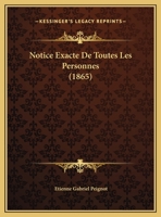 Notice Exacte De Toutes Les Personnes (1865) 1162278587 Book Cover