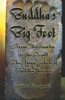 Buddha's Big Foot: From Christianity To The Occult, The Many Echoes Of Buddha-dharma. 1438225954 Book Cover