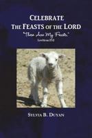 Celebrate the Feasts of the Lord: These Are My Feasts 1722861401 Book Cover