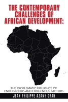 The Contemporary Challenges of African Development: The Problematic Influence of Endogenous and Exogenous Factors 1665581980 Book Cover