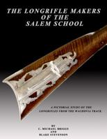 "The Longrifle Makers of the Salem School" 0986182664 Book Cover