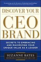 Discover Your CEO Brand: Secrets to Embracing and Maximizing Your Unique Value as a Leader 0071762868 Book Cover