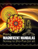 Many Magnificent Mandalas: Fun for all - beginner to pro 1523700556 Book Cover