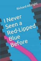 I Never Seen a Red-Lipped Blue Before B0C9SHFVJ8 Book Cover