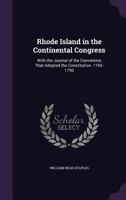 Rhode Island in the Continental Congress: with the Journal of the convention that adopted the Constitution, 1765-1790 114681299X Book Cover