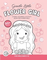 Gentle, Little Flower Girl: A Wedding Coloring Book & Activity Book For Flower Girls B0C9SNQHW9 Book Cover