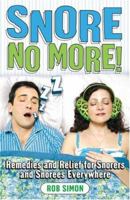 Snore No More!: Remedies and Relief for Snorers and Snorees Everywhere 0740750364 Book Cover