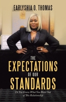 The Expectations of Our Standards: Do You Know What You Want out of This Relationship 1664235256 Book Cover