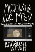 Microwave the Moon: Metamorphosis Not Measured in Minutes 1737724820 Book Cover