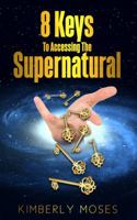 8 Keys To Accessing The Supernatural 1946756202 Book Cover