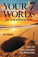 Your 7 Words to a Happier You: Unlock the Story Sabotaging Your Relationships 1612546692 Book Cover