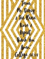 Jesus, Mr. Darcy & Tea Please. Rinse & Repeat. Thank You. Amen. College 16: 14.: Fun and Trendy DOT GRID 8.5 x 11 blank notebook for Teen Girls, College Girls, and Women of Faith 1701100231 Book Cover