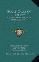 Bugle Calls Of Liberty: Our National Reader Of Patriotism 1164592947 Book Cover