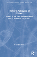France's Purveyors of Hatred: Aspects of the French Extreme Right and Its Influence, 1918-1945 0367255871 Book Cover