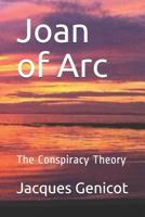 Joan of Arc: The Conspiracy Theory 1542681332 Book Cover