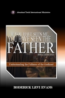 If You Have Seen Me, You Have Seen the Father: Understanding the Fullness of the Godhead (Biblical Studies) 1088295762 Book Cover