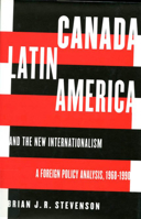 Canada, Latin America, and the New Internationalism: A Foreign Policy Analysis, 1968-1990 (Foreign Policy, Security and Strategic Studies) 0773520325 Book Cover