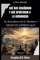 Qué nos enseñaron y qué aportaron a la humanidad los Buscadores de lo Absoluto y Místicos Espirituales (Legados de Maestros) (Spanish Edition) B0GYV4ZXHD Book Cover