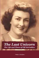 The Last Unicorn: The Life and Times of Fifi McFadden 1462048749 Book Cover