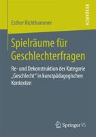 Spielraume Fur Geschlechterfragen: Re- Und Dekonstruktion Der Kategorie Geschlecht in Kunstpadagogischen Kontexten 365815909X Book Cover