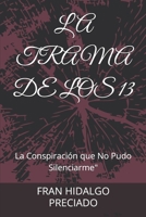 LA TRAMA DE LOS 13: La Conspiración que No Pudo Silenciarme" (Spanish Edition) B0DYJGQL6X Book Cover