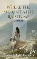 Where the Mountains Raised Me: A Memoir B0GH9DVS7B Book Cover