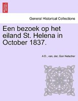 Een bezoek op het eiland St. Helena in October 1837. 1241340005 Book Cover