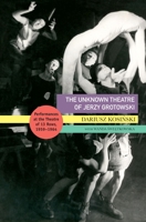 The Unknown Theatre of Jerzy Grotowski: Performances in the Theatre of 13 Rows, 1959–1964 0857429957 Book Cover