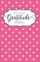 My Little Gratitude Journal 1519130988 Book Cover