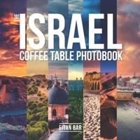 The Israel Coffee Table Photobook: Most exceptional photography of Israel's famous sceneries B0BQ5CBL8N Book Cover