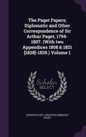 The Paget papers; diplomatic and other correspondence of Sir Arthur Paget, 1794-1807. (With two appendices 1808 & 1821 [1828]-1829.) Volume 1 1354937406 Book Cover