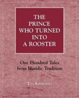 The Prince Who Turned into a Rooster: One Hundred Tales from Hasidic Tradition 0876686854 Book Cover