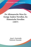 De Alkmaarsche Wees En Eenige Andere Novellen, En Historische Novellen (1857) 1160122520 Book Cover