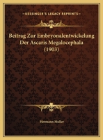 Beitrag Zur Embryonalentwickelung Der Ascaris Megalocephala 1160320896 Book Cover