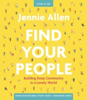 Find Your People Study Guide plus Streaming Video: Building Deep Relationships in a Lonely World