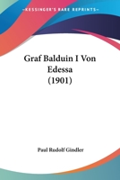 Graf Balduin I Von Edessa 1168335930 Book Cover