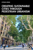 Creating Sustainable Cities Through Pedestrian Urbanism 1032483253 Book Cover