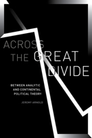 Across the Great Divide: Between Analytic and Continental Political Theory 1503612147 Book Cover