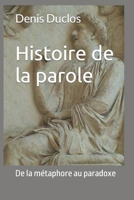 Histoire de la parole: De la m�taphore au paradoxe 1519762267 Book Cover