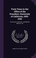 Forty Years in the Office of the President, University of California, 1905-1945: Oral History Transcript / And Related Material, 195 1355208866 Book Cover