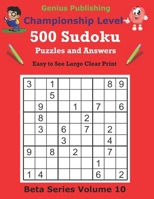 500 Championship Sudoku Puzzles and Answers Beta Series Volume 10: Easy to See Large Clear Print Sudoku Puzzles B094TXT9JH Book Cover