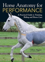 Horse Anatomy for Performance: A Practical Guide to Training, Riding and Horse Care 144630096X Book Cover