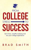 From College Stress to Success: Save time, simplify studying and ace your college experience 0578673347 Book Cover