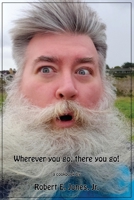 Wherever you go, there you go!: YourEveryDaySanta's Cookbook Of Recipes, Volume I 1735074608 Book Cover