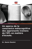 Un aper?u de la conscience m?tacognitive des apprenants iraniens de l'EFL en mati?re d'?coute. 6205373262 Book Cover