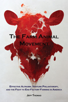 The Farm Animal Movement: Effective Altruism, Venture Philanthropy, and the Fight to End Factory Farming in America 1590567188 Book Cover