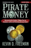 Pirate Money : Discovering the Founders' Hidden Plan for Economic Justice and Defeating the Great Reset 1958945102 Book Cover