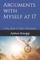 Arguments with Myself at 17: Holy Spirit vs Teen Hormones B0G6KK44GK Book Cover