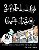 Silly Cats Coloring Book For Adults: Funny Coloring Gift Book for Cat Lovers . Fun Designs and Cute Cat Quotes Pet Owners Will Laugh At B08WZ5PCM8 Book Cover