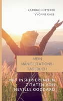 Mein Manifestations-Tagebuch: Mit inspirierenden Zitaten von Neville Goddard (German Edition) 3750432619 Book Cover